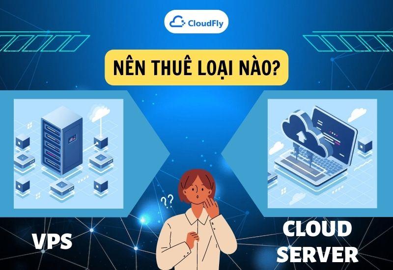 nên thuê cloud server hay vps