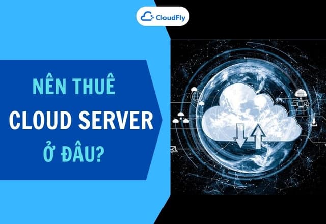 Nên Thuê Cloud Server Ở Đâu
