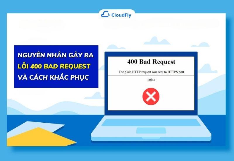 nguyên nhân gây ra lỗi 400 bad request và cách khắc phục