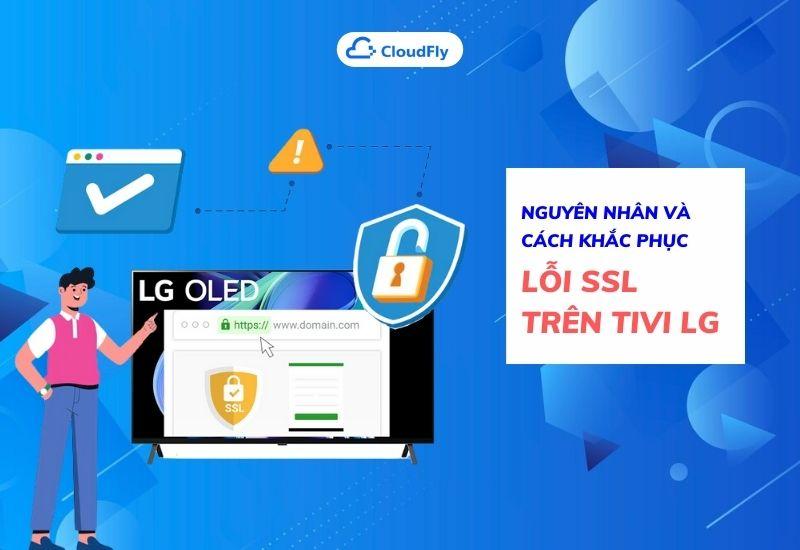 nguyên nhân và cách khắc phục lỗi ssl trên tivi lg