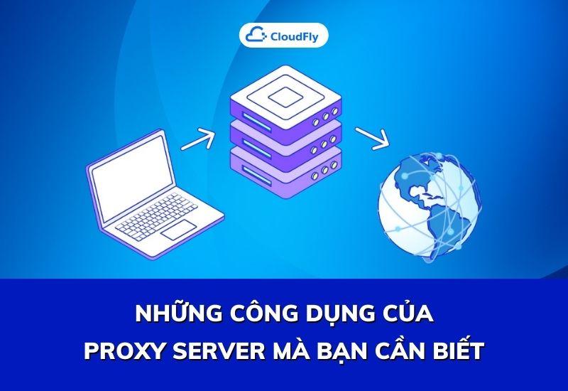 những công dụng của proxy server mà bạn cần biết