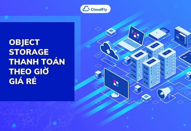 Object Storage Thanh Toán Theo Giờ Giá Rẻ