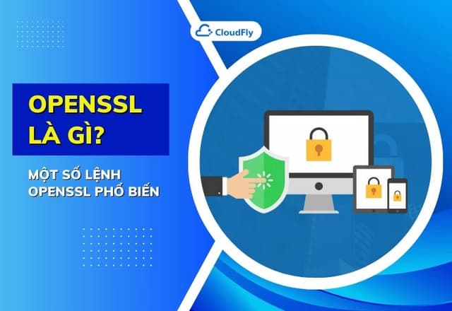 OpenSSL Là Gì Một Số Lệnh OpenSSL Phổ Biến