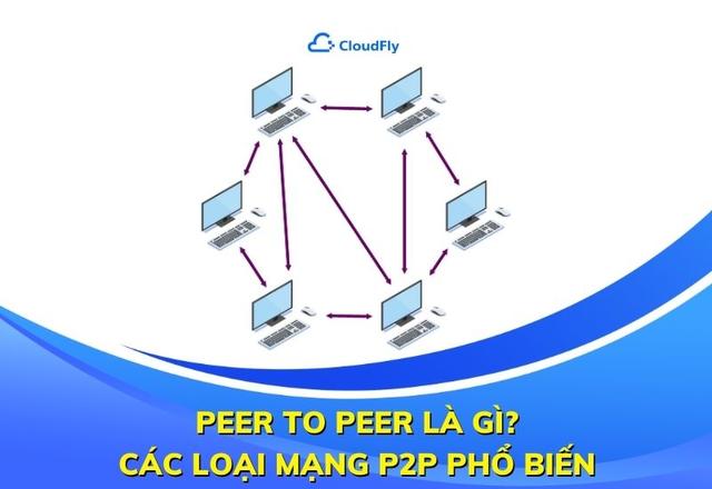 Peer To Peer Là Gì? Các Loại Mạng P2P Phổ Biến