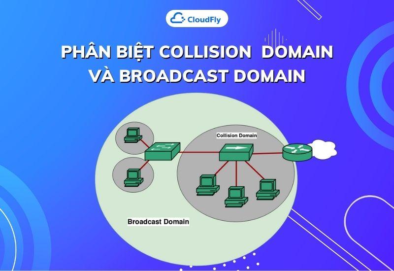 phân biệt collision domain và broadcast domain