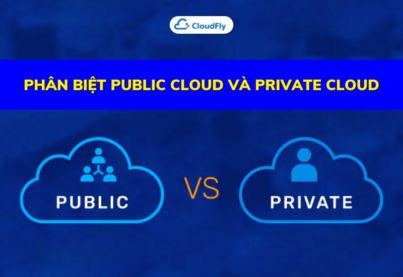 phân biệt public cloud và private cloud