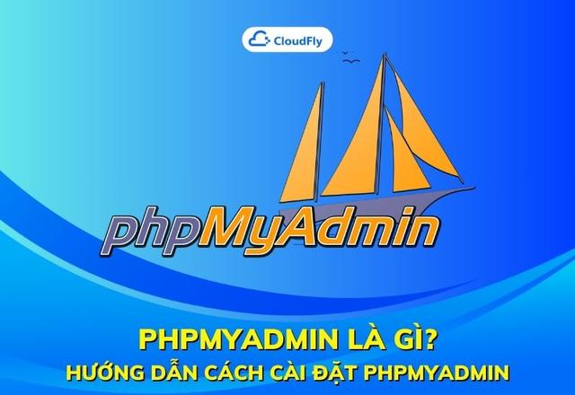 phpMyAdmin Là Gì? Hướng Dẫn Cách Cài Đặt phpMyAdmin