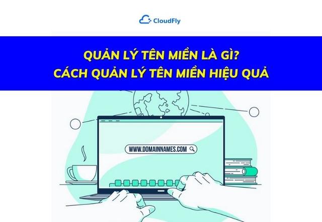 Quản Lý Tên Miền Là Gì? Cách Quản Lý Tên Miền Hiệu Quả