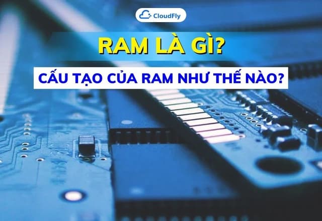 RAM Là Gì Cấu Tạo Của RAM Như Thế Nào