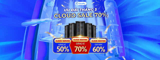 ƯU ĐÃI THÁNG 3 - CLOUD SALE ĐẾN 70%