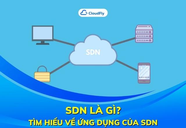 SDN Là Gì? Tìm Hiểu Về Ứng Dụng Của SDN