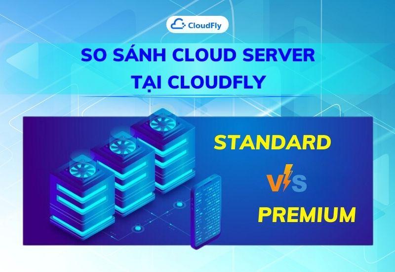 so sánh cloud server standard với premium tại cloudfly