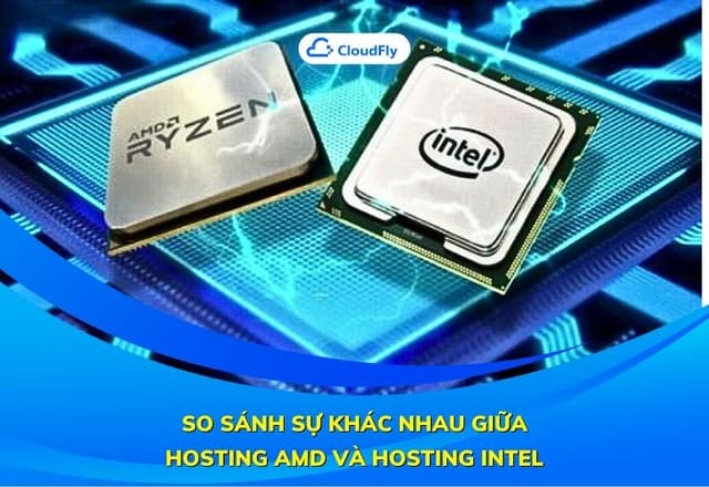 So Sánh Sự Khác Nhau Giữa Hosting AMD Và Hosting Intel