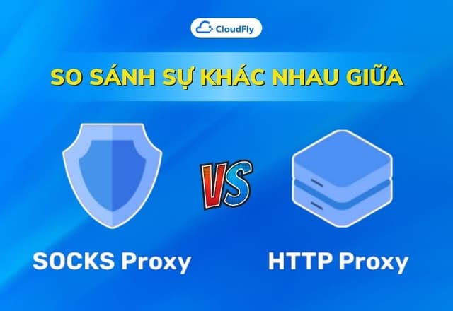 So Sánh Sự Khác Nhau Giữa SOCKS Proxy Và HTTP Proxy