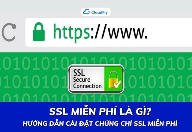 SSL Miễn Phí Là Gì? Hướng Dẫn Cài Đặt Chứng Chỉ SSL Miễn Phí