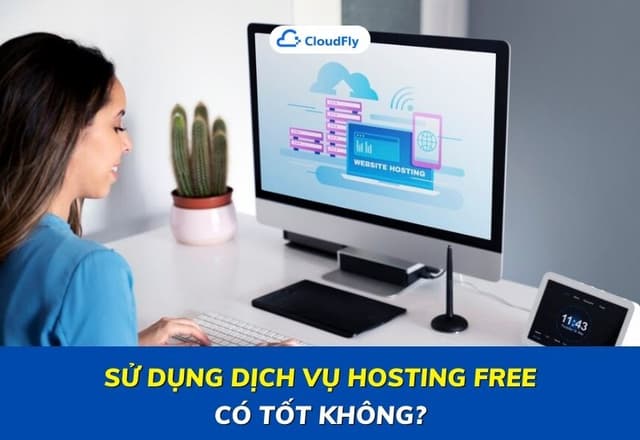 ​Sử Dụng Dịch Vụ Hosting Free Có Tốt Hay Không