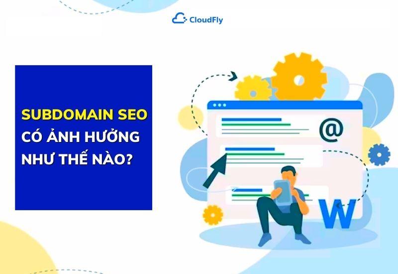 subdomain seo có ảnh hưởng như thế nào