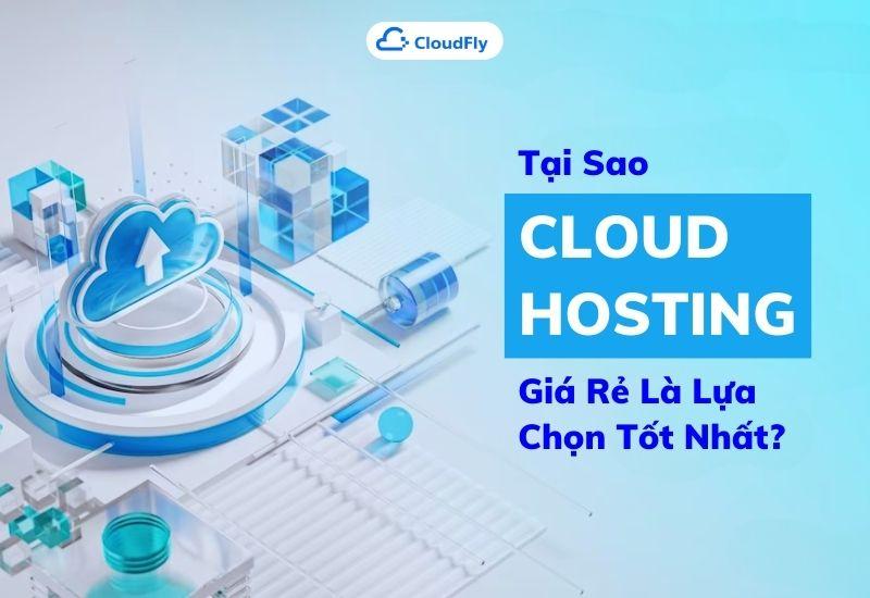 tại sao cloud hosting giá rẻ là lựa chọn tốt nhất