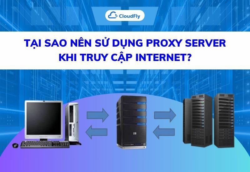 tại sao nên sử dụng proxy server khi truy cập internet