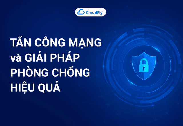 Tấn Công Mạng và Giải Pháp Phòng Chống Hiệu Quả
