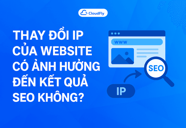 Thay đổi IP của Website có ảnh hưởng đến kết quả SEO không?