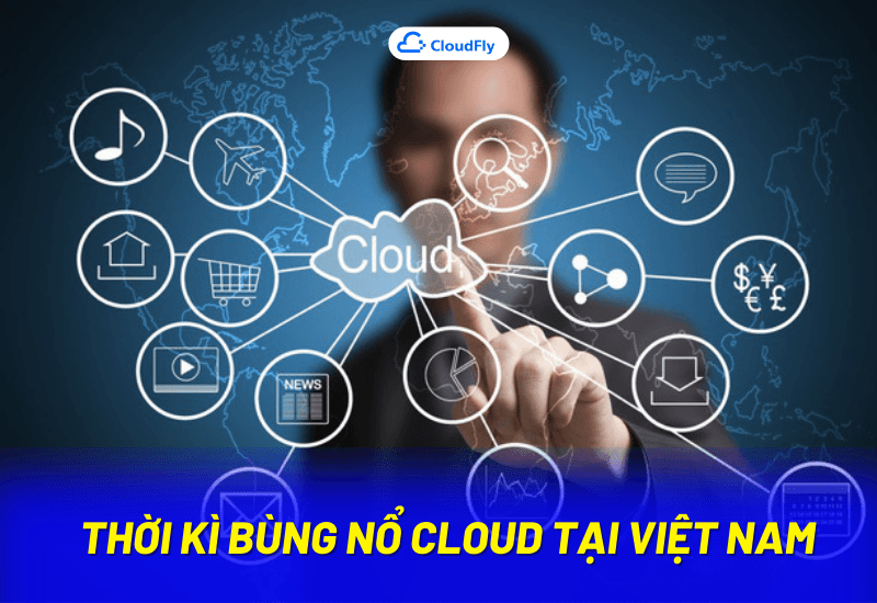 thời kỳ bùng nổ của cloud tại việt nam