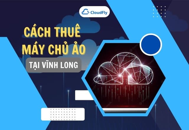 Mách Bạn Cách Thuê Máy Chủ Ảo Giá Rẻ Tại Vĩnh Long