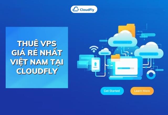 Thuê VPS Giá Rẻ Nhất Việt Nam Tại CloudFly