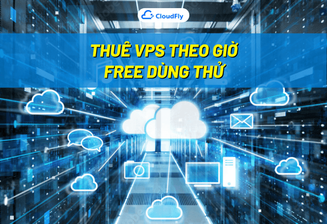 Thuê VPS Theo Giờ Free Dùng Thử