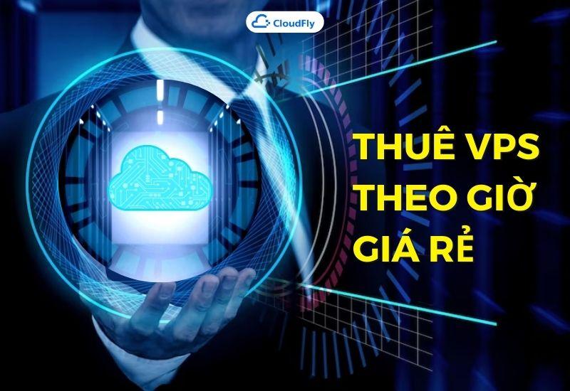 thuê vps theo giờ giá rẻ