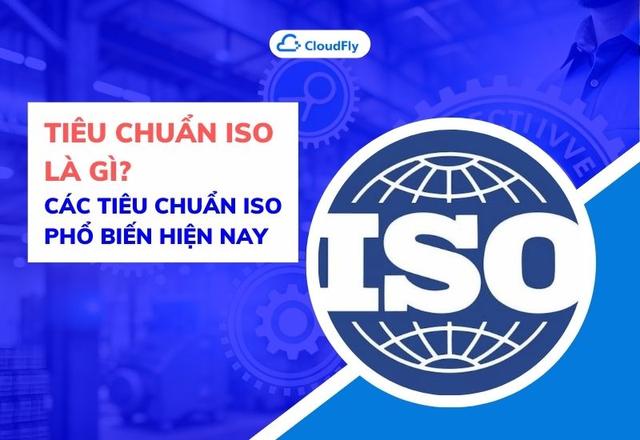 Tiêu Chuẩn ISO Là Gì Các Tiêu Chuẩn ISO Phổ Biến Hiện Nay