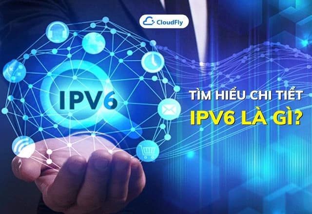 Tìm hiểu chi tiết IPv6 là gì So sánh IPv6 và IPv4