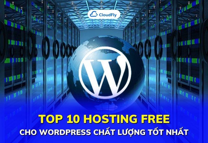 top 10 hosting free cho wordpress chất lượng tốt nhất