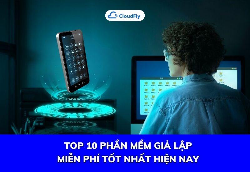 top 10 phần mềm giả lập miễn phí tốt nhất hiện nay