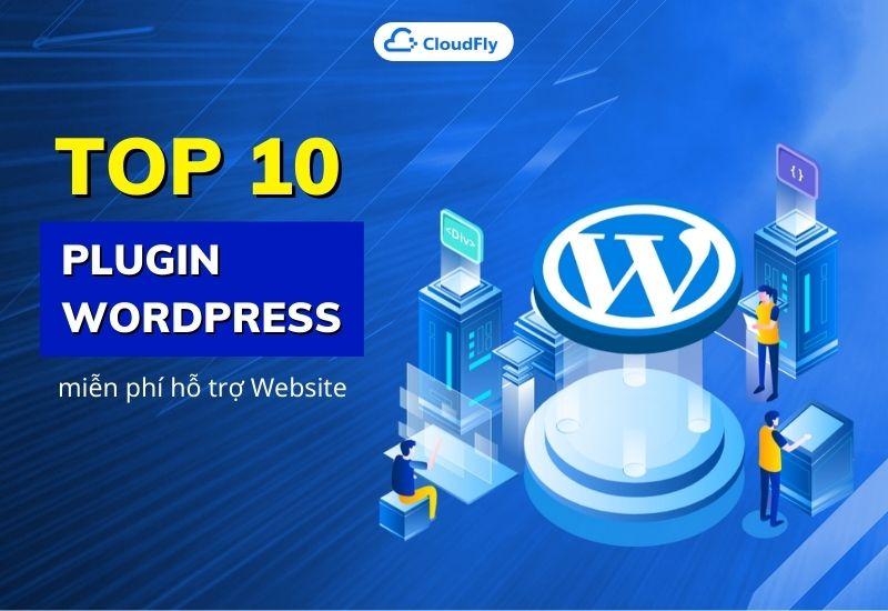 top 10 plugin wordpress miễn phí hỗ trợ website hiệu quả