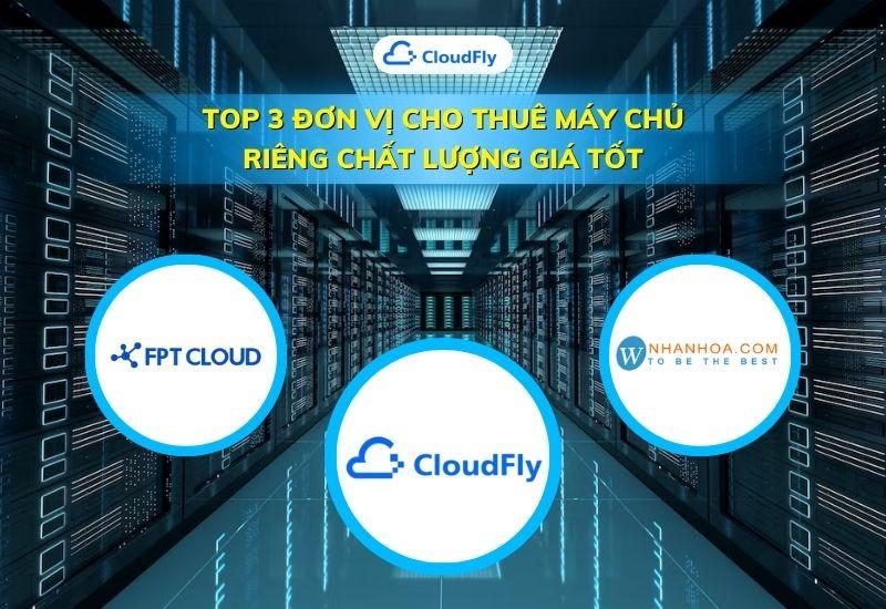 top 3 đơn vị cho thuê máy chủ riêng chất lượng giá tốt