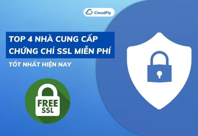 Top 4 Nhà Cung Cấp Chứng Chỉ SSL Miễn Phí Tốt Nhất Hiện Nay
