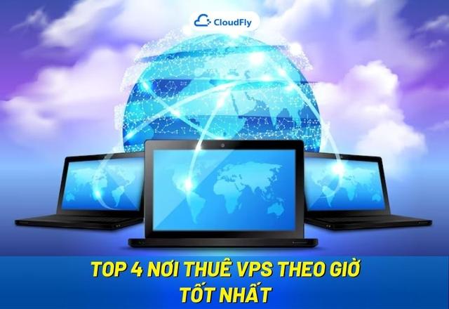 Top 4 Nơi Thuê VPS Theo Giờ Tốt Nhất