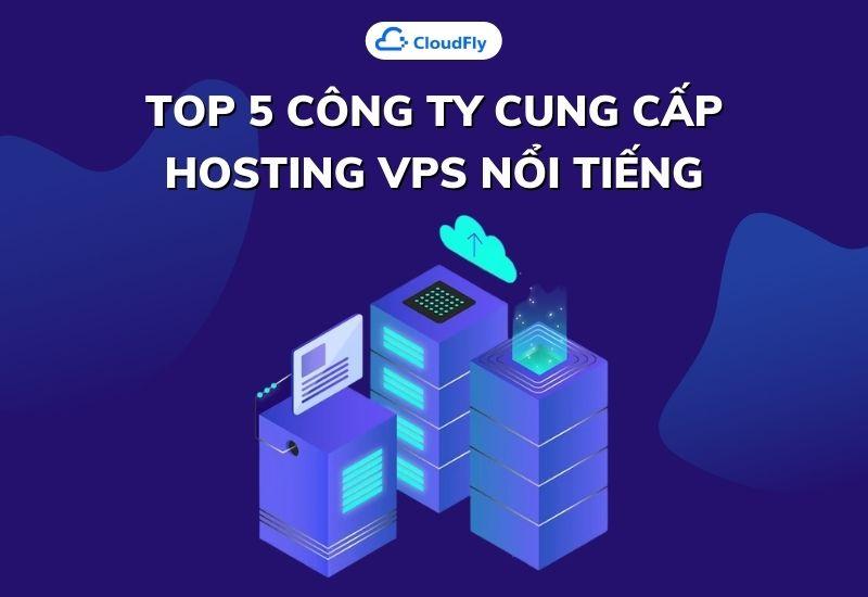 top 5 công ty cung cấp hosting vps nổi tiếng