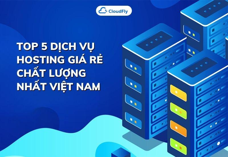 top 5 dịch vụ hosting giá rẻ chất lượng nhất việt nam