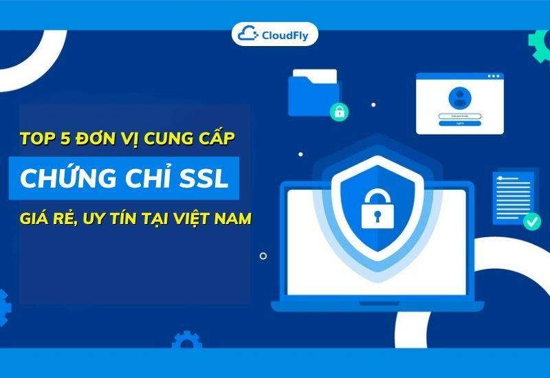 top 5 đơn vị cung cấp chứng chỉ ssl giá rẻ uy tín tại việt nam