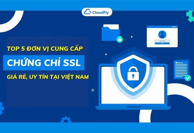 Top 5 Đơn Vị Cung Cấp Chứng Chỉ SSL Giá Rẻ, Uy Tín Tại Việt Nam
