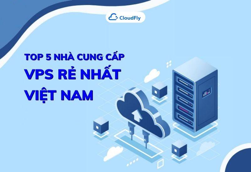 top 5 nhà cung cấp rẻ nhất việt nam