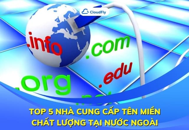 Top 5 Nhà Cung Cấp Tên Miền Chất Lượng Tại Nước Ngoài