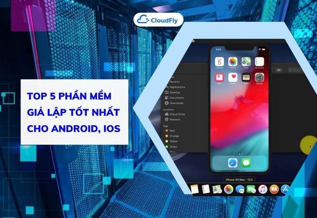 Top 5 Phần Mềm Giả Lập Tốt Nhất Cho Android iOS