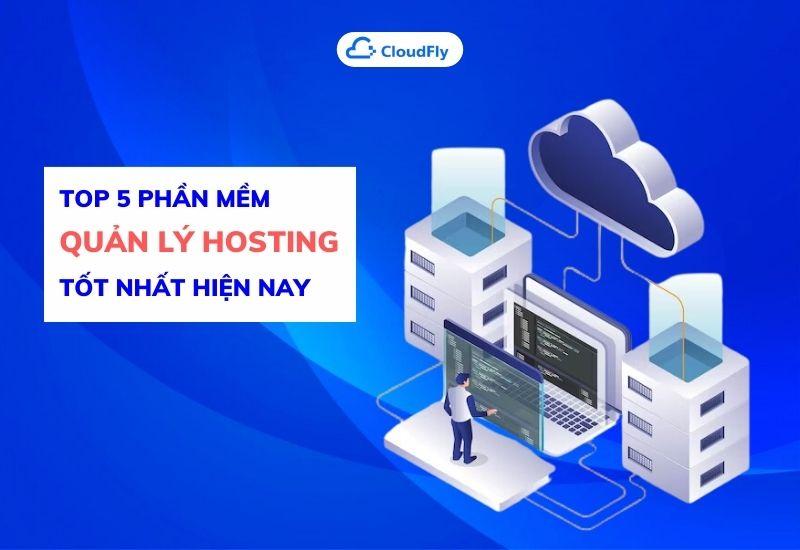 top 5 phần mềm quản lý hosting tốt nhất hiện nay