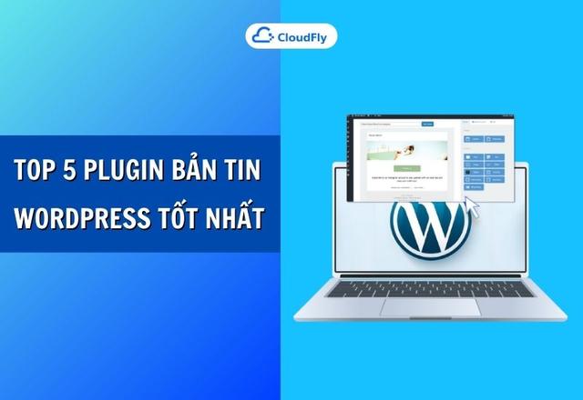 Top 5 Plugin Bản Tin WordPress Tốt Nhất Hiện Nay