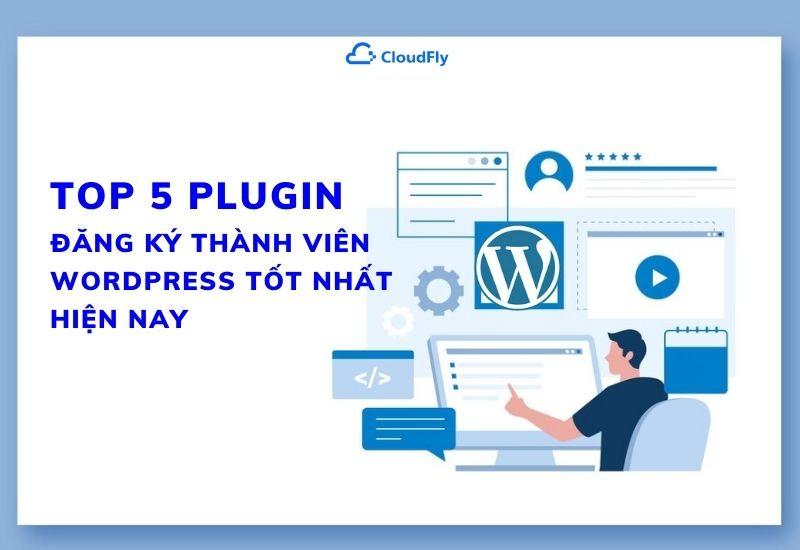 top 5 plugin đăng ký thành viên wordpress tốt nhất hiện nay