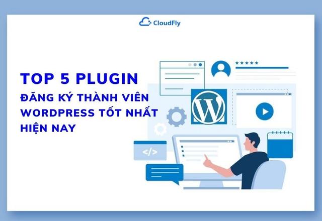 Top 5 Plugin Đăng Ký Thành Viên WordPress Tốt Nhất Hiện Nay