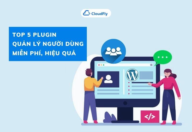 top 5 plugin quản lý người dùng miễn phí, hiệu quả